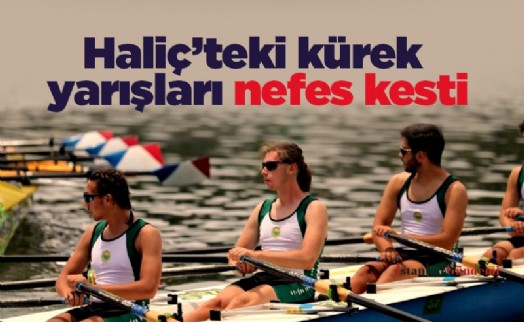 Haliç’teki kürek yarışları nefes kesti