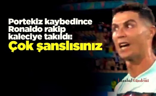 Portekiz kaybedince Cristiano Ronaldo rakip kaleciye takıldı: Çok şanslısınız