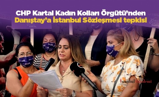 CHP Kartal Kadın Kolları Örgütü’nden Danıştay’a İstanbul Sözleşmesi tepkisi