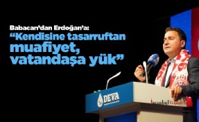Babacan’dan Erdoğan’a: ‘‘Kendisine tasarruftan muafiyet, vatandaşa yük’’
