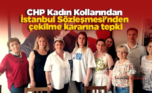 CHP Kadın Kollarından İstanbul Sözleşmesi'nden çekilme kararına tepki