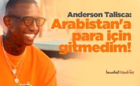 Anderson Talisca: Arabistan'a para için gitmedim!