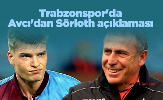  Trabzonspor'da Abdullah Avcı'dan Sörloth açıklaması