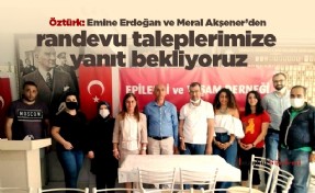 Öztürk: Emine Erdoğan ve Meral Akşener’den randevu taleplerimize yanıt bekliyoruz