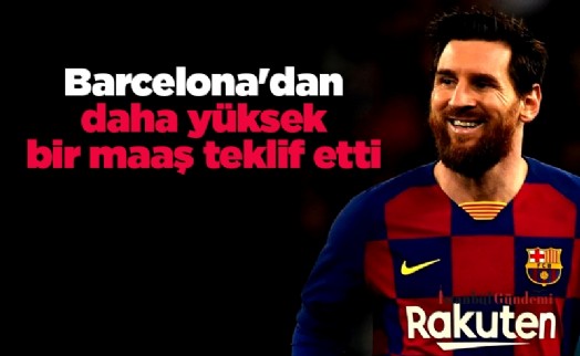 PSG, Messi'ye Barcelona'dan daha yüksek bir maaş teklif etti