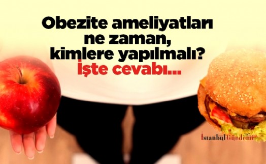 Obezite ameliyatları ne zaman, kimlere yapılmalı? İşte cevabı…