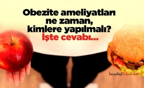 Obezite ameliyatları ne zaman, kimlere yapılmalı? İşte cevabı…