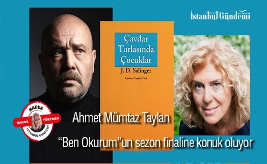 Ahmet Mümtaz Taylan  “Ben Okurum”un sezon finaline konuk oluyor,  Deniz Yüce Başarır ile  “Çavdar Tarlasında Çocuklar”ı konuşuyor!