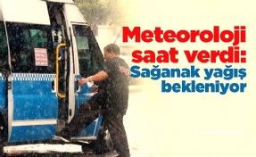 Meteoroloji saat verdi: Öğlen sağanak yağış bekleniyor