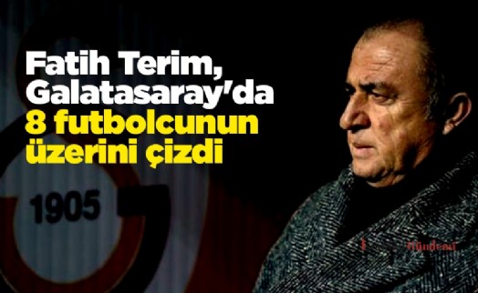 Fatih Terim, Galatasaray'da 8 futbolcunun üzerini çizdi