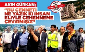 Akın Gürkan; “Bu Cenneti Ne Yazık ki İnsan Eliyle Cehenneme Çevirmişiz”