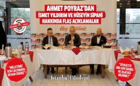 Ahmet Poyraz’dan İsmet Yıldırım ve Hüseyin Sipahi hakkında flaş açıklamalar!