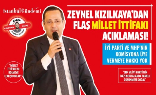 Zeynel Kızılkaya’dan flaş Millet İttifakı açıklaması!