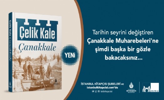 Çanakkale destanı Çelik Kale Çanakkale’de hayat buluyor