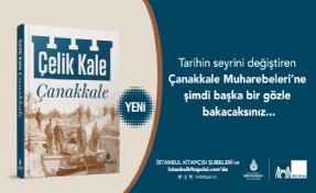 Çanakkale destanı Çelik Kale Çanakkale’de hayat buluyor