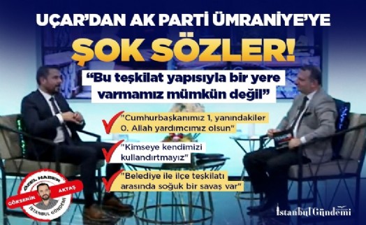 Uçar’dan AK Parti Ümraniye’ye şok sözler! ‘Bu teşkilat yapısıyla bir yere varmamız mümkün değil’