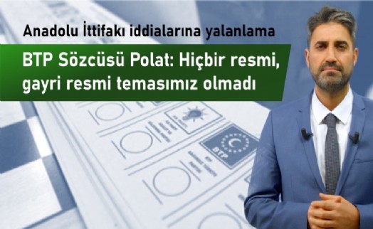 BTP’den o iddiaya yalanlama ‘Hiçbir temasımız olmamıştır’