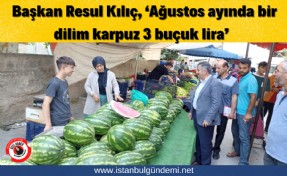 Başkan Kılıç'tan 'Karpuz' İsyanı!