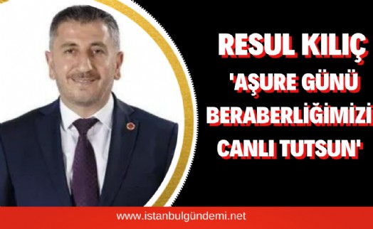Başkan Resul Kılıç’tan Aşure Günü mesajı