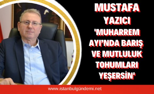 Başkan Yazıcı Aşure Ayı mesajı paylaştı