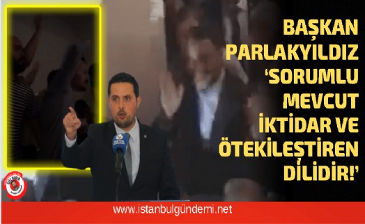 Lider Parlakyıldız’dan sert çıkış!