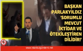 Lider Parlakyıldız’dan sert çıkış!