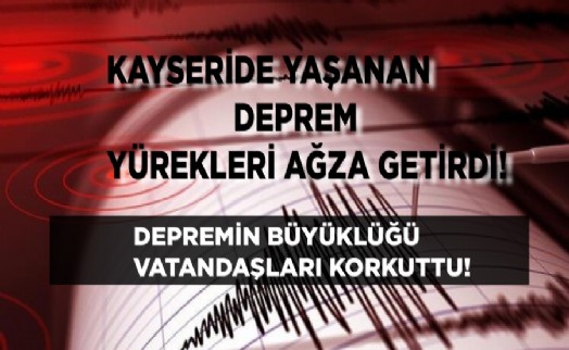 Kayseri'de yaşanan deprem yürekleri ağza getirdi!